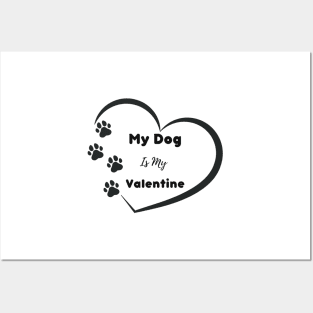 My Dog is my Valentine Quote Posters and Art